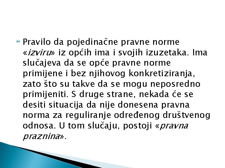  Pravilo da pojedinačne pravne norme «izviru» iz općih ima i svojih izuzetaka. Ima