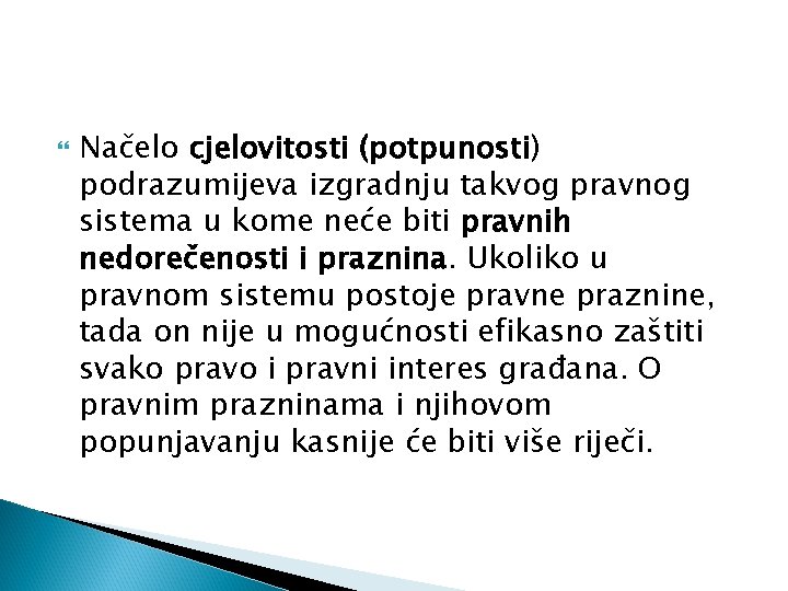  Načelo cjelovitosti (potpunosti) podrazumijeva izgradnju takvog pravnog sistema u kome neće biti pravnih