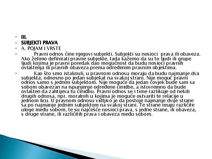  III. SUBJEKTI PRAVA A. POJAM I VRSTE Pravni odnos čine njegovi subjekti. Subjekti