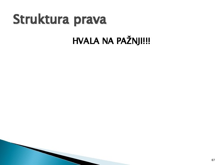 Struktura prava HVALA NA PAŽNJI!!! 87 