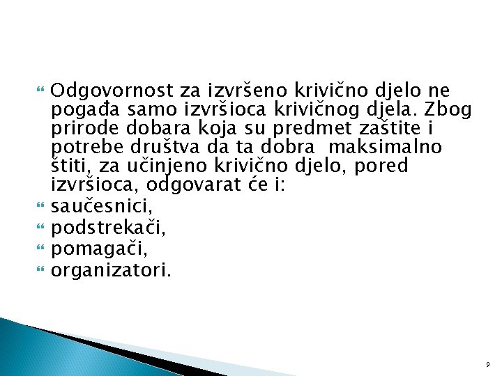  Odgovornost za izvršeno krivično djelo ne pogađa samo izvršioca krivičnog djela. Zbog prirode