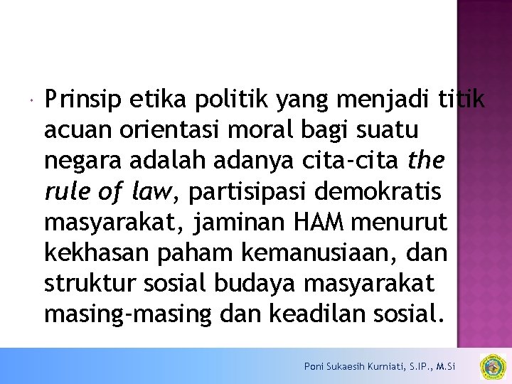  Prinsip etika politik yang menjadi titik acuan orientasi moral bagi suatu negara adalah