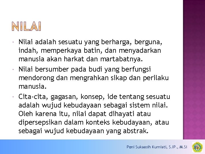  Nilai adalah sesuatu yang berharga, berguna, indah, memperkaya batin, dan menyadarkan manusia akan