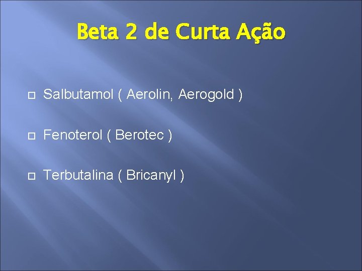 Beta 2 de Curta Ação Salbutamol ( Aerolin, Aerogold ) Fenoterol ( Berotec )