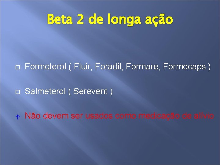 Beta 2 de longa ação Formoterol ( Fluir, Foradil, Formare, Formocaps ) Salmeterol (