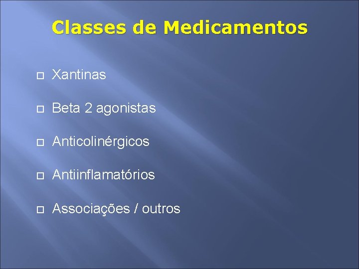 Classes de Medicamentos Xantinas Beta 2 agonistas Anticolinérgicos Antiinflamatórios Associações / outros 