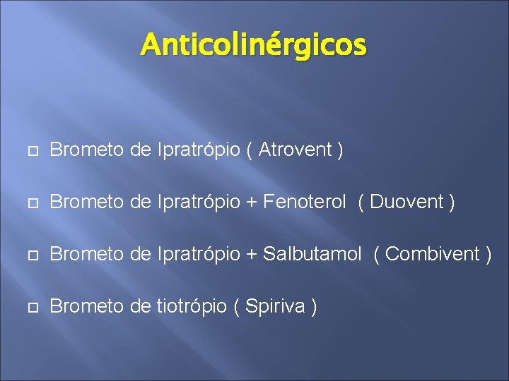 Anticolinérgicos Brometo de Ipratrópio ( Atrovent ) Brometo de Ipratrópio + Fenoterol ( Duovent