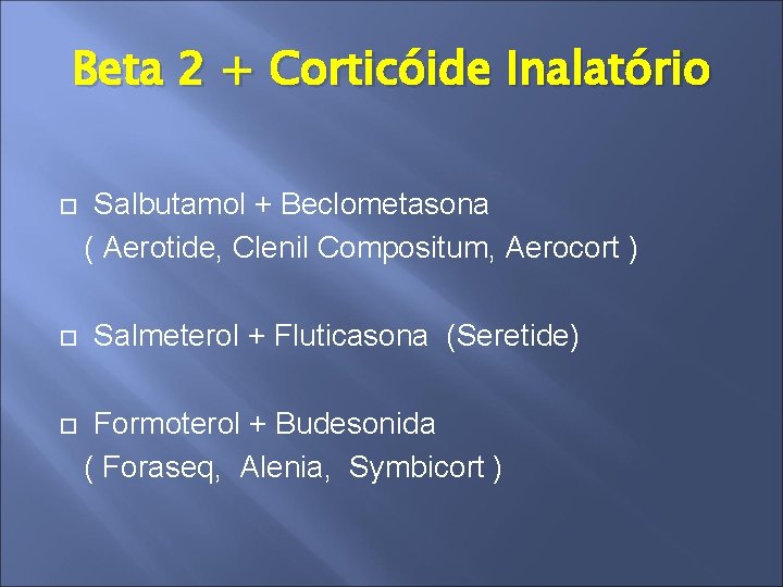 Beta 2 + Corticóide Inalatório Salbutamol + Beclometasona ( Aerotide, Clenil Compositum, Aerocort )