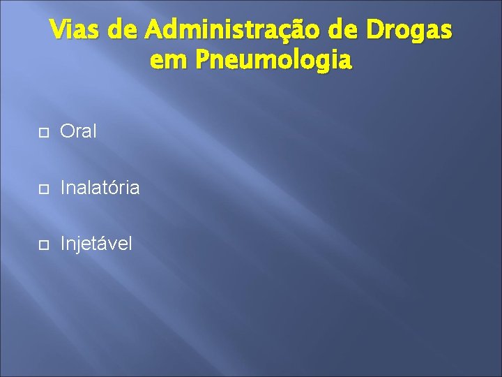 Vias de Administração de Drogas em Pneumologia Oral Inalatória Injetável 