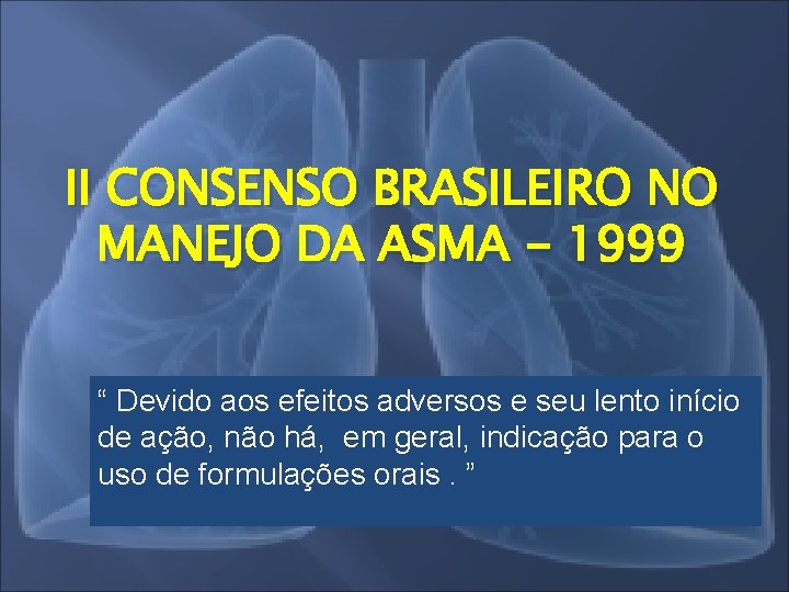 II CONSENSO BRASILEIRO NO MANEJO DA ASMA - 1999 “ Devido aos efeitos adversos