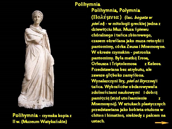 Polihymnia, Polymnia (Πολύμνια ) (łac. bogata w pieśni) - w mitologii greckiej jedna z