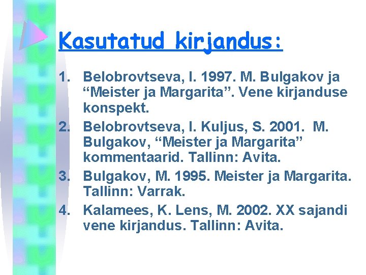 Kasutatud kirjandus: 1. Belobrovtseva, I. 1997. M. Bulgakov ja “Meister ja Margarita”. Vene kirjanduse