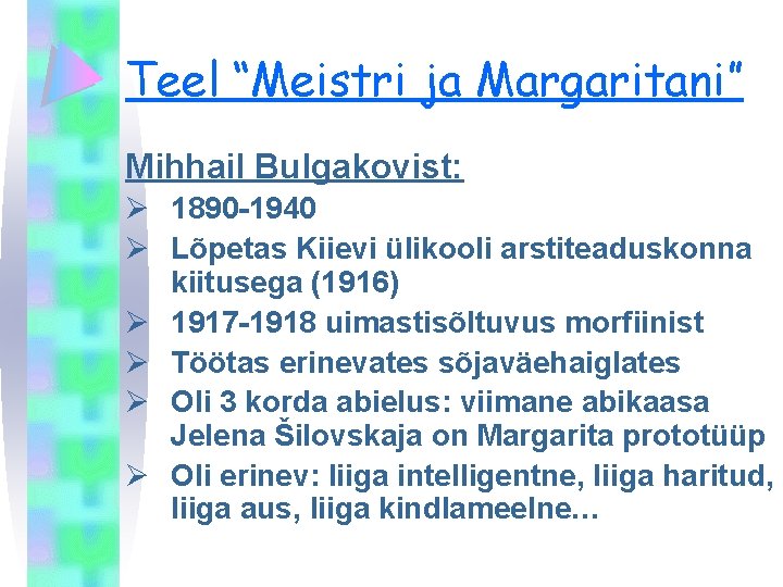 Teel “Meistri ja Margaritani” Mihhail Bulgakovist: Ø 1890 -1940 Ø Lõpetas Kiievi ülikooli arstiteaduskonna