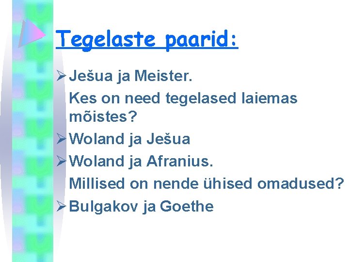 Tegelaste paarid: Ø Ješua ja Meister. Kes on need tegelased laiemas mõistes? Ø Woland