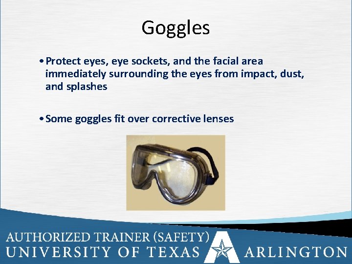Goggles • Protect eyes, eye sockets, and the facial area immediately surrounding the eyes