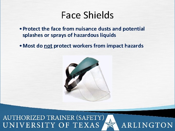 Face Shields • Protect the face from nuisance dusts and potential splashes or sprays