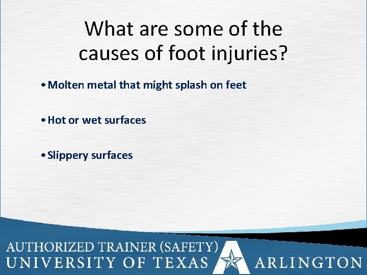 What are some of the causes of foot injuries? • Molten metal that might