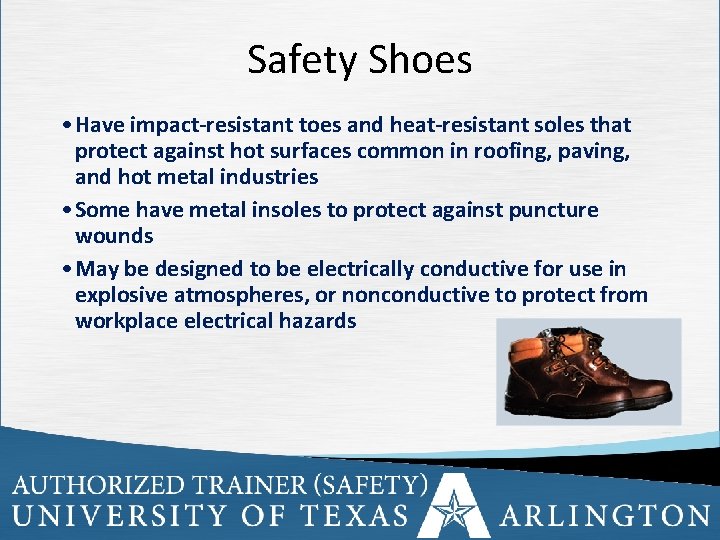 Safety Shoes • Have impact-resistant toes and heat-resistant soles that protect against hot surfaces