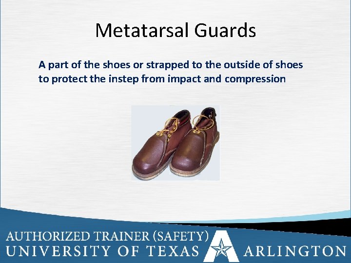 Metatarsal Guards A part of the shoes or strapped to the outside of shoes