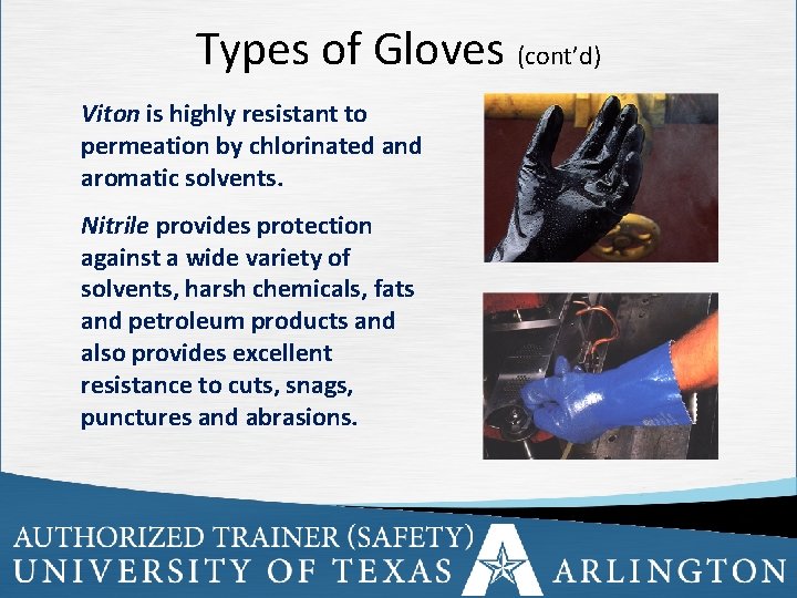 Types of Gloves (cont’d) Viton is highly resistant to permeation by chlorinated and aromatic