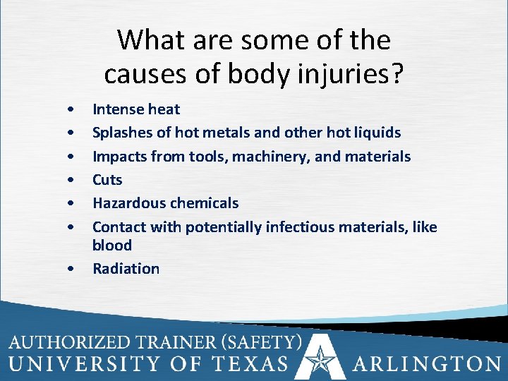 What are some of the causes of body injuries? • • Intense heat Splashes
