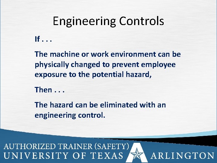 Engineering Controls If. . . The machine or work environment can be physically changed