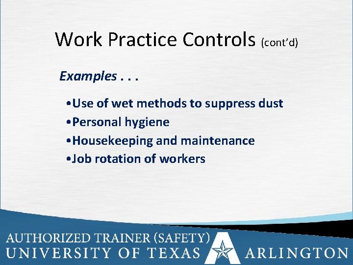 Work Practice Controls (cont’d) Examples. . . • Use of wet methods to suppress