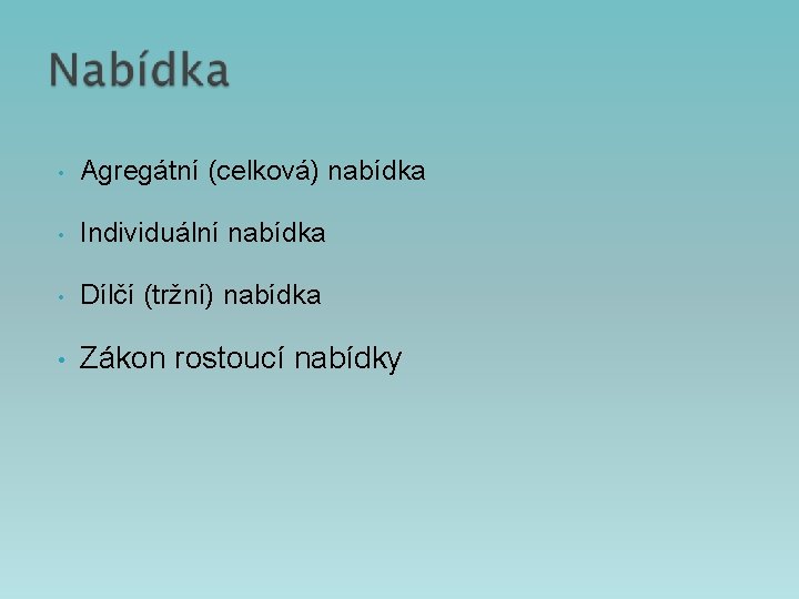  • Agregátní (celková) nabídka • Individuální nabídka • Dílčí (tržní) nabídka • Zákon