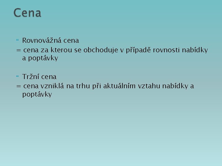 Rovnovážná cena = cena za kterou se obchoduje v případě rovnosti nabídky a poptávky