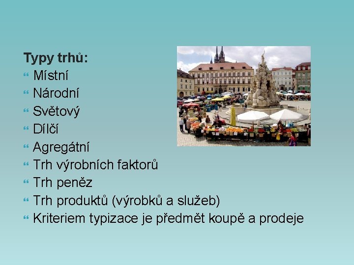 Typy trhů: Místní Národní Světový Dílčí Agregátní Trh výrobních faktorů Trh peněz Trh produktů