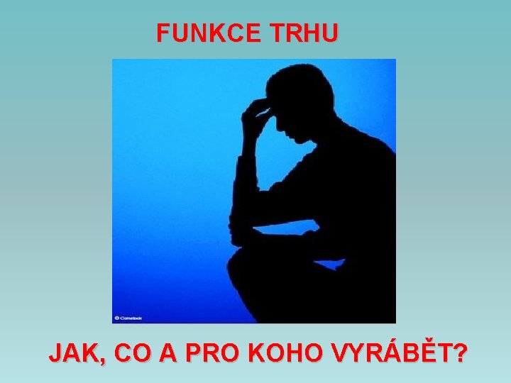FUNKCE TRHU JAK, CO A PRO KOHO VYRÁBĚT? 