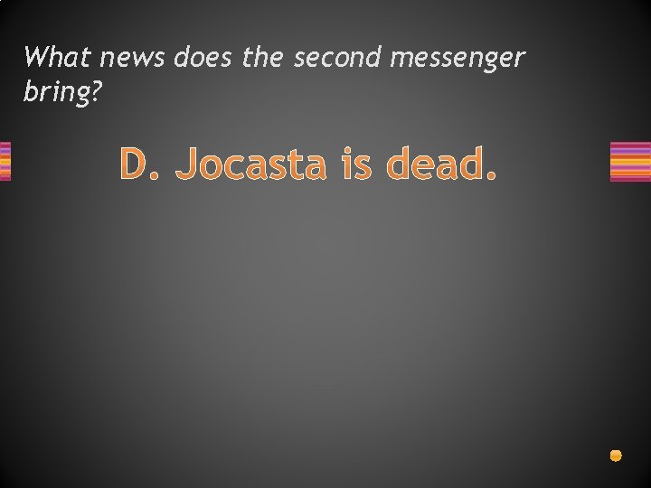 What news does the second messenger bring? D. Jocasta is dead. What news does the second messenger bring? D. Jocasta is dead.