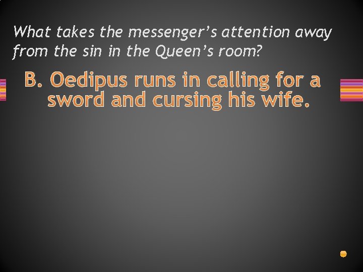 What takes the messenger’s attention away from the sin in the Queen’s room? B.