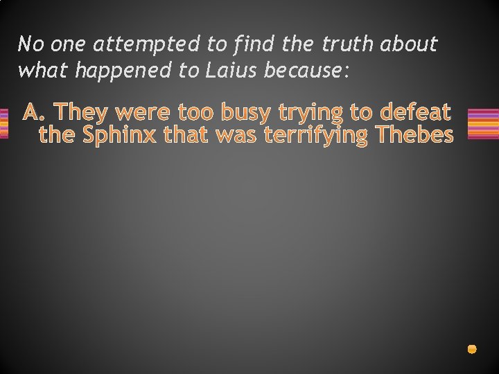 No one attempted to find the truth about what happened to Laius because: A.