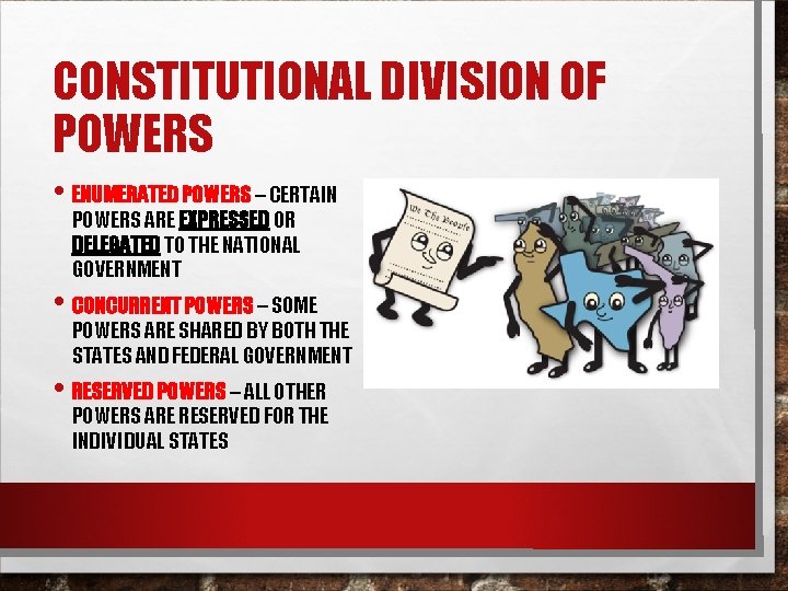 CONSTITUTIONAL DIVISION OF POWERS • ENUMERATED POWERS – CERTAIN POWERS ARE EXPRESSED OR DELEGATED