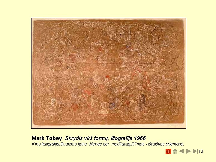 Mark Tobey Skrydis virš formų, litografija 1966 Kinų kaligrafija. Budizmo įtaka. Menas per meditaciją.