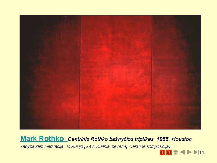 Mark Rothko Centrinis Rothko bažnyčios triptikas, 1966, Houston Tapyba kaip meditacija. Iš Rusijo į