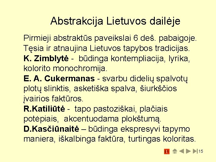 Abstrakcija Lietuvos dailėje Pirmieji abstraktūs paveikslai 6 deš. pabaigoje. Tęsia ir atnaujina Lietuvos tapybos