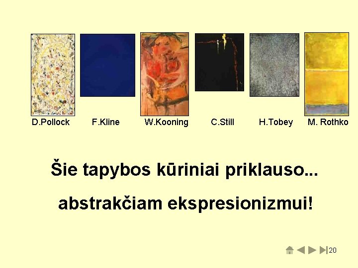 D. Pollock F. Kline W. Kooning C. Still H. Tobey M. Rothko Šie tapybos