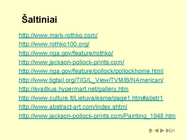 Šaltiniai http: //www. mark-rothko. com/ http: //www. rothko 100. org/ http: //www. nga. gov/feature/rothko/