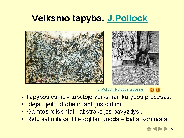 Veiksmo tapyba. J. Pollock Kūrybos procesas Tapybos esmė - tapytojo veiksmai, kūrybos procesas. •