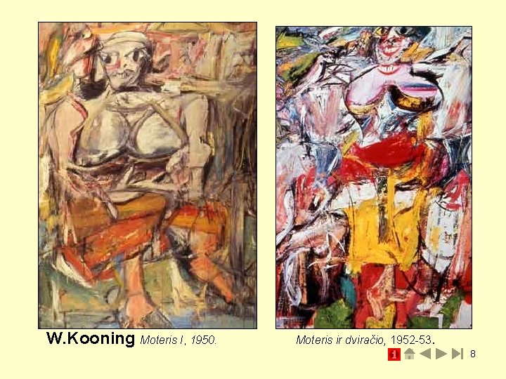 W. Kooning Moteris I, 1950. Moteris ir dviračio, 1952 -53. 8 