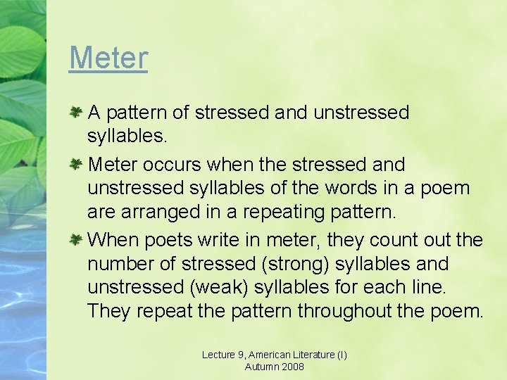 Meter A pattern of stressed and unstressed syllables. Meter occurs when the stressed and