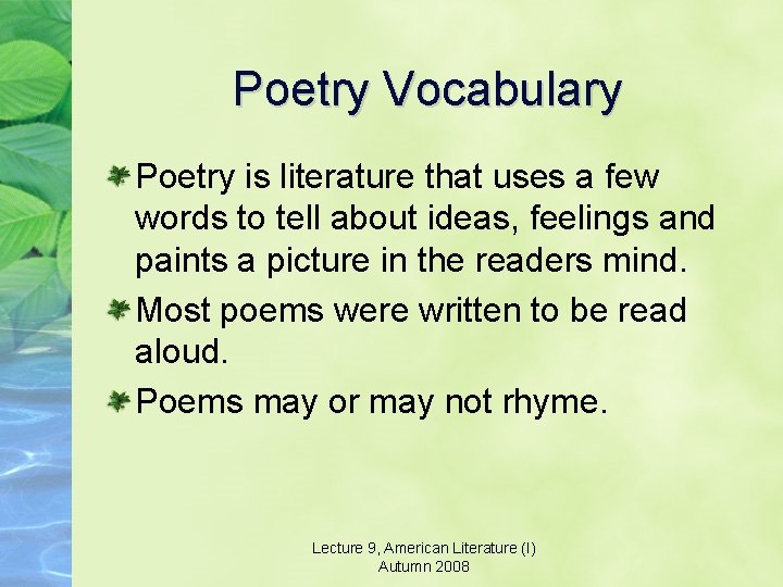 Poetry Vocabulary Poetry is literature that uses a few words to tell about ideas,