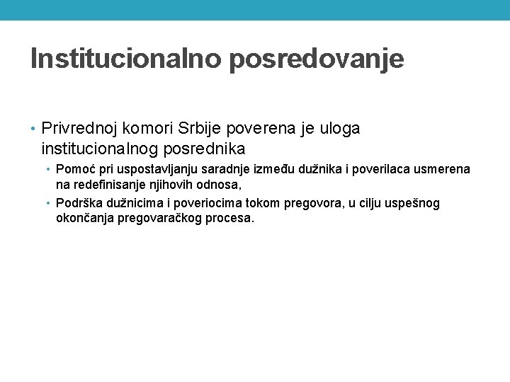 Institucionalno posredovanje • Privrednoj komori Srbije poverena je uloga institucionalnog posrednika • Pomoć pri