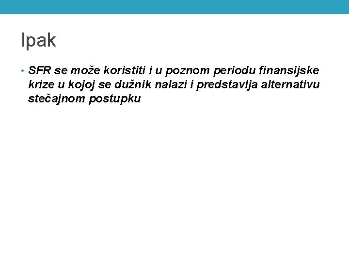 Ipak • SFR se može koristiti i u poznom periodu finansijske krize u kojoj