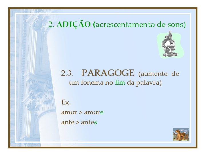 2. ADIÇÃO (acrescentamento de sons) 2. 3. PARAGOGE (aumento de um fonema no fim