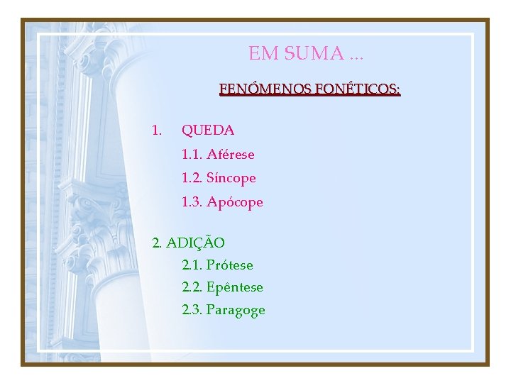 EM SUMA. . . FENÓMENOS FONÉTICOS: 1. QUEDA 1. 1. Aférese 1. 2. Síncope