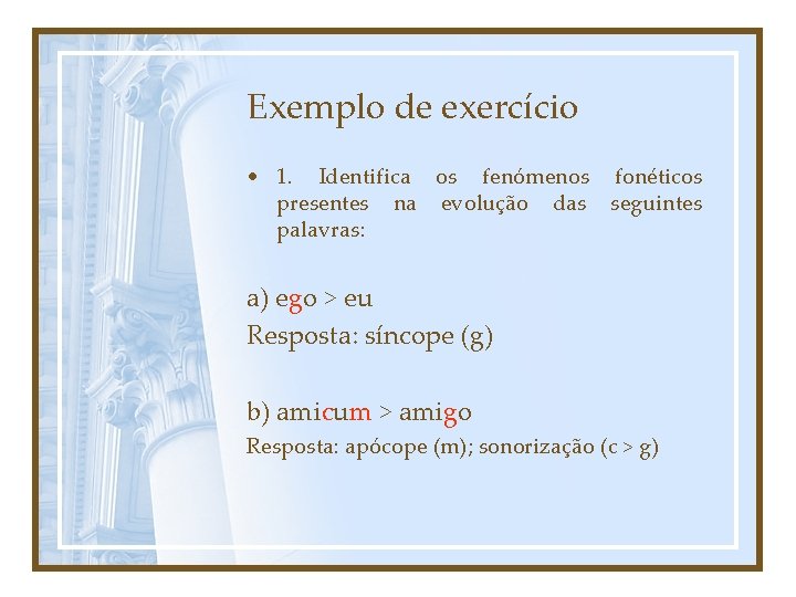 Exemplo de exercício • 1. Identifica os fenómenos fonéticos presentes na evolução das seguintes