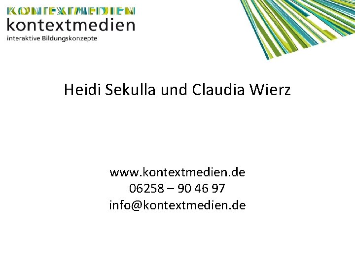 Heidi Sekulla und Claudia Wierz www. kontextmedien. de 06258 – 90 46 97 info@kontextmedien.